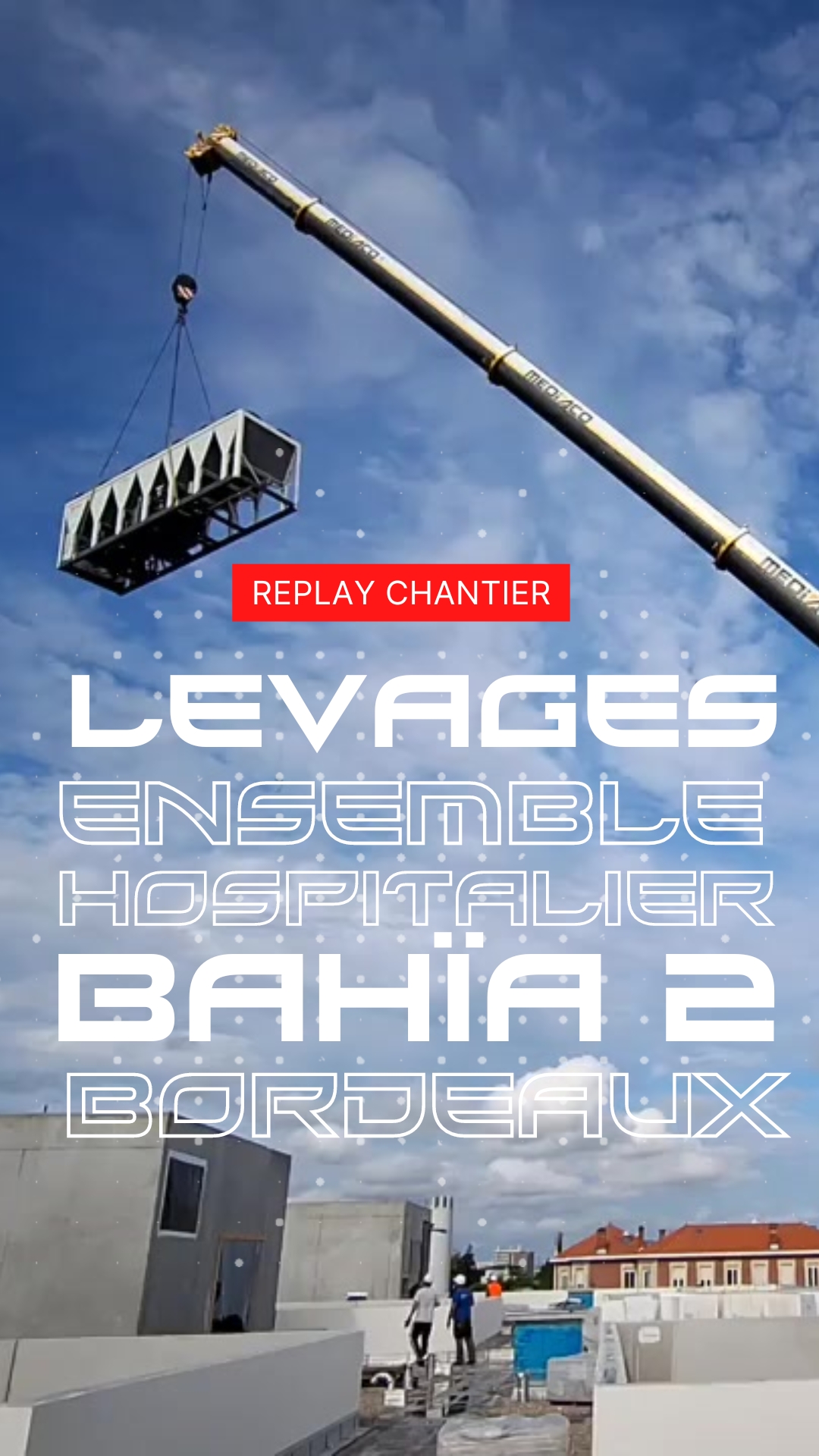 Ensemble hospitalier Bahïa 2 : replay des levages complexes